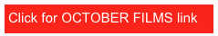 Click for OCTOBER FILMS link